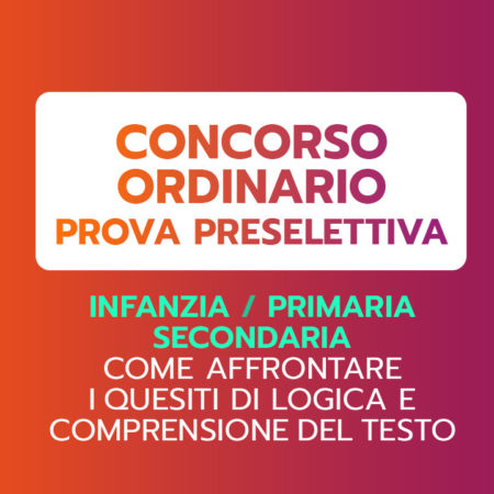 Concorso ordinario – COME AFFRONTARE I QUESITI DI LOGICA E DI COMPRENSIONE DEL TESTO – 6ª ed.