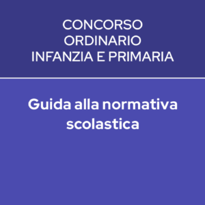 GUIDA ALLA NORMATIVA SCOLASTICA – CONCORSO INFANZIA E PRIMARIA