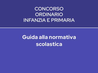 GUIDA ALLA NORMATIVA SCOLASTICA – CONCORSO INFANZIA E PRIMARIA