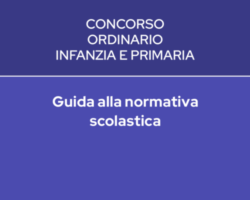 GUIDA ALLA NORMATIVA SCOLASTICA – CONCORSO INFANZIA E PRIMARIA