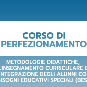 Metodologie didattiche, l’insegnamento curriculare e l’integrazione degli alunni con bisogni educativi speciali (BES)