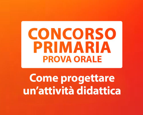 Prova orale concorso primaria – COME PROGETTARE UN’ATTIVITA’ DIDATTICA – 4ª ed.