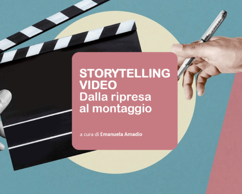 STORYTELLING VIDEO. DALLA RIPRESA AL MONTAGGIO