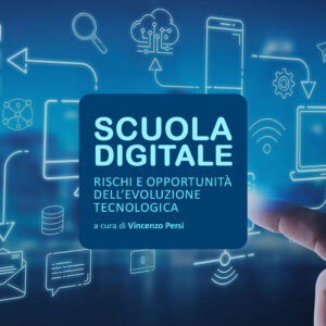 SCUOLA DIGITALE: RISCHI E OPPORTUNITÀ DELL’EVOLUZIONE TECNOLOGICA