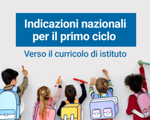 INDICAZIONI NAZIONALI PER IL PRIMO CICLO: VERSO IL CURRICOLO D’ISTITUTO